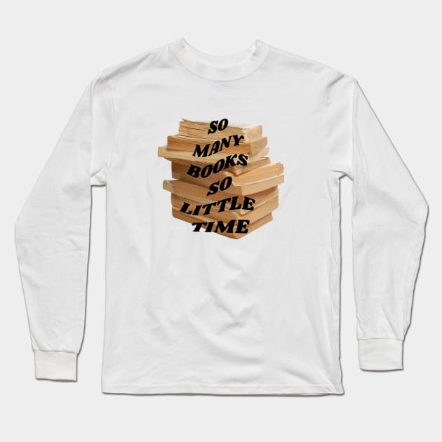 So many books so little time Long Sleeve T-Shirt by PhraseAndPhrase